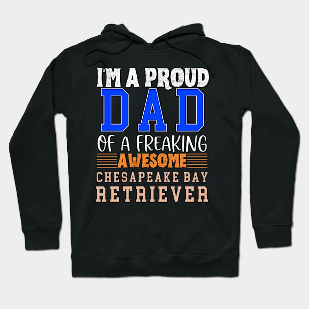 Im a proud Dad of a freaking awesome Chesapeake Bay Retriever Hoodie by Energized Designs